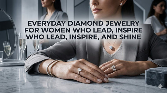 Everyday Diamond Jewelry for Women Who Lead, Inspire, and Shine