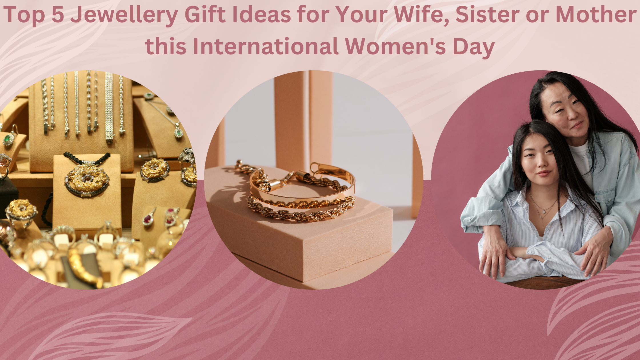 Top 5 Jewellery Gift Ideas for Your Wife, Sister or Mother this International Women's Day