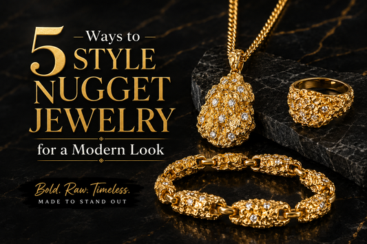 5 Ways to Style Nugget Jewelry for a Modern Look