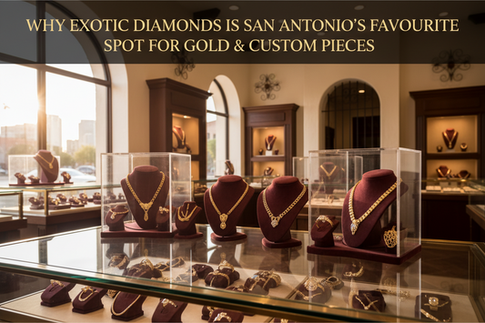 Why Exotic Diamonds Is San Antonio's Favorite Spot for Gold &amp; Custom Pieces
