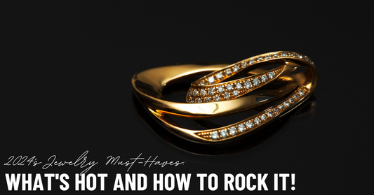 2024's Jewelry Must-Haves: What's Hot and How to Rock It!
