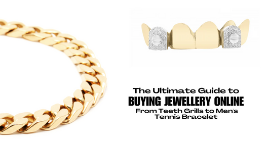 The Ultimate Guide to Buying Jewellery Online: From Teeth Grills to Men's Tennis Bracelet