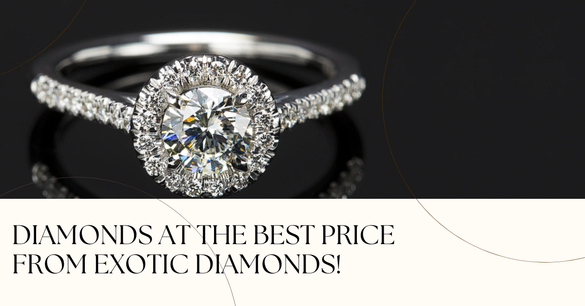 Diamonds at the best price from Exotic Diamonds