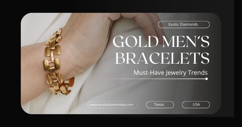 Gold Men’s Bracelets: Must-Have Jewelry Trends
