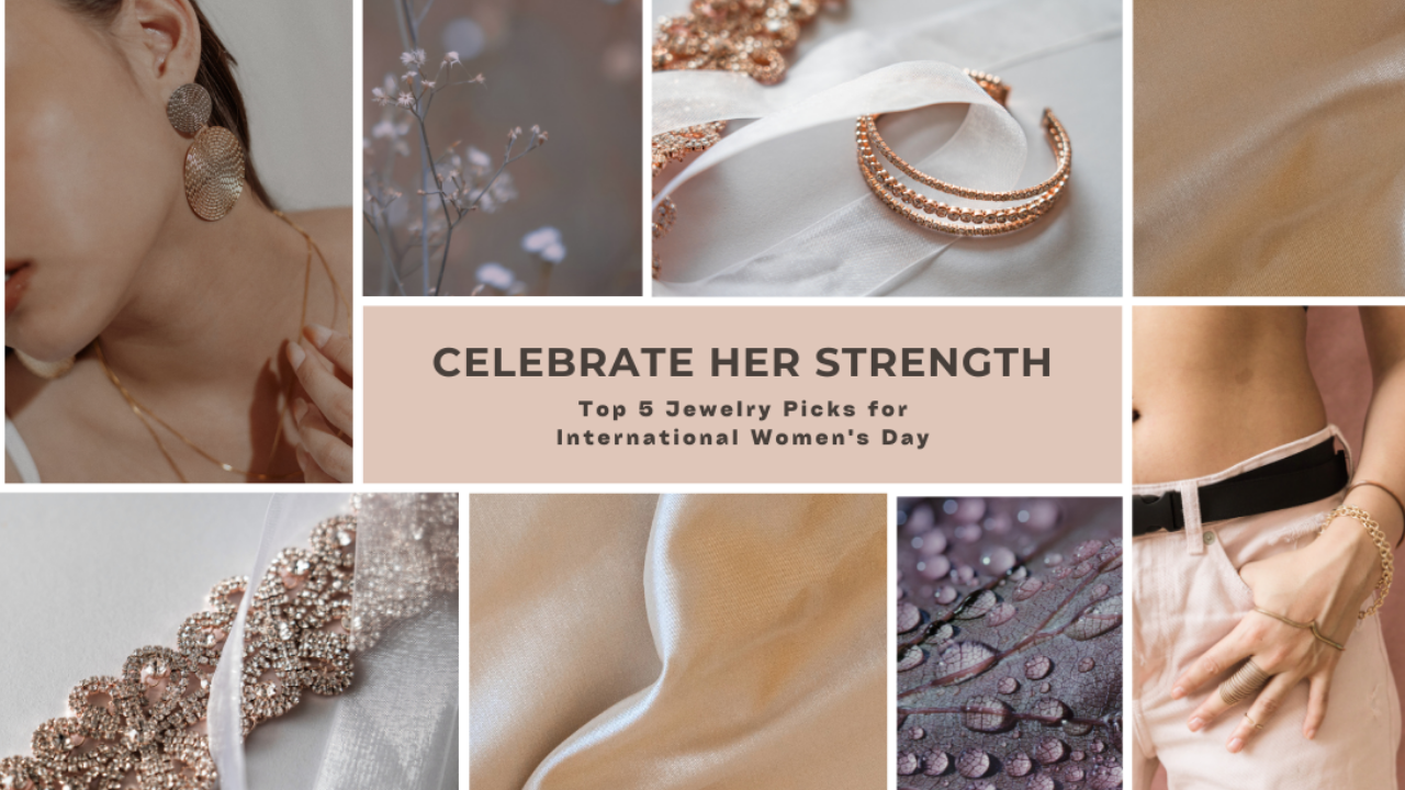 Celebrate Her Strength: Top 5 Jewelry Picks for International Women's Day