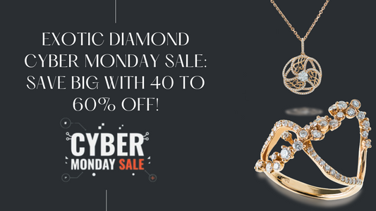 Exotic Diamond Cyber Monday Sale: Save Big with 40 to 60% Off!