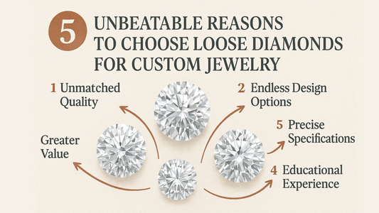 5 Unbeatable Reasons to Choose Loose Diamonds for Custom Jewelry
