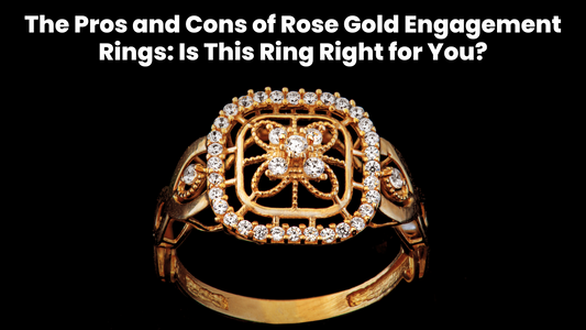 The Pros and Cons of Rose Gold Engagement Rings: Is This Ring Right for You?
